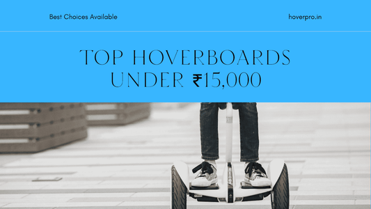 What Are the Best Hoverboards Under ₹15,000?